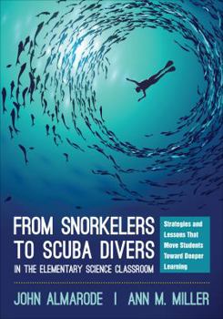 Paperback From Snorkelers to Scuba Divers in the Elementary Science Classroom: Strategies and Lessons That Move Students Toward Deeper Learning Book