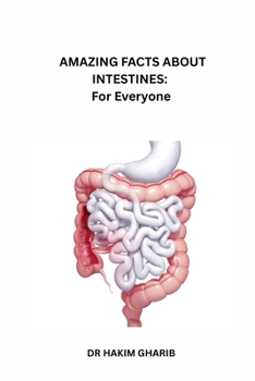 AMAZING FACTS ABOUT INTESTINES: For Everyone: A Fun Journey Through the Digestive System