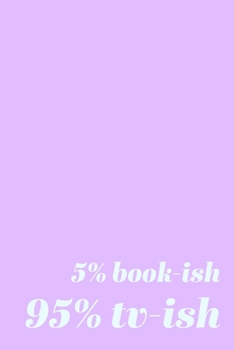 Paperback 5% Book-ish 95% TV-ish: Blank Lined Writing Journal in Lavender for To Do and To Watch Lists, Note Taking, Daily Reflections, Gratitude, and M Book