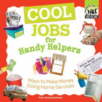 Library Binding Cool Jobs for Handy Helpers: Ways to Make Money Doing Home Services: Ways to Make Money Doing Home Services Book