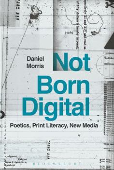 Paperback Not Born Digital: Poetics, Print Literacy, New Media Book