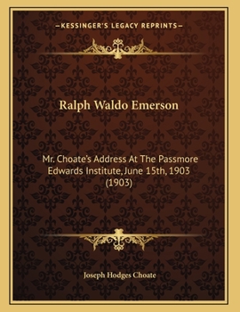 Paperback Ralph Waldo Emerson: Mr. Choate's Address At The Passmore Edwards Institute, June 15th, 1903 (1903) Book
