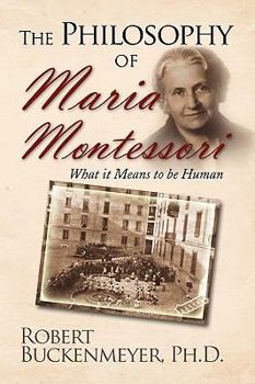 Paperback The Philosophy of Maria Montessori: What It Means to Be Human Book