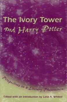 Hardcover The Ivory Tower and Harry Potter: Perspectives on a Literary Phenomenon Book