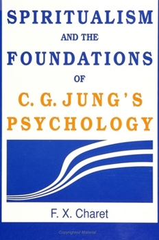 Spiritualism and the Foundations of C.G.Jung's Psychology