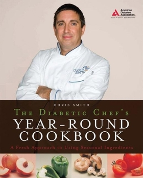 Paperback The Diabetic Chef's Year-Round Cookbook: A Fresh Approach to Using Seasonal Ingredients Book