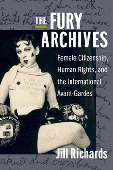 Paperback The Fury Archives: Female Citizenship, Human Rights, and the International Avant-Gardes Book