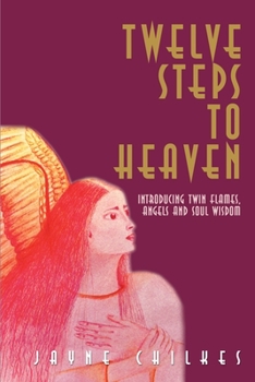 Paperback Twelve Steps to Heaven: Introducing: Twin Flames, Angels and Soul Wisdom Book
