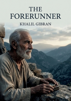 The Forerunner: by Khalil Gibran