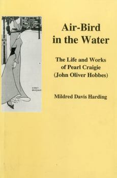 Hardcover Air-Bird in the Water: The Life and Work of Pearl Craigie (John Oliver Hobbes) Book