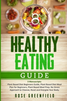 Paperback Healthy Eating Guide: Plant Based Diet Beginners Guide, Plant Based Diet Meal Plan for Beginners, Plant Based Meal Prep. No Stress Approach Book