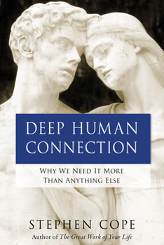 Paperback Deep Human Connection: Why We Need It More Than Anything Else Book