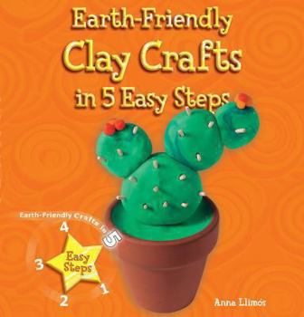 Earth-Friendly Clay Crafts in 5 Easy Steps - Book  of the Earth-Friendly Crafts in 5 Easy Steps