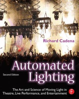 Paperback Automated Lighting: The Art and Science of Moving Light in Theatre, Live Performance, and Entertainment Book