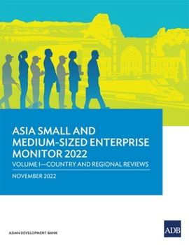 Asia Small and Medium-Sized Enterprise Monitor 2022: Volume I―Country and Regional Reviews