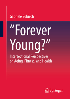 „Forever Young?“: Intersectional Perspectives on Aging, Fitness, and Health