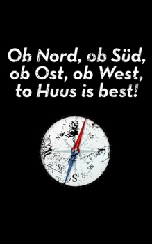 Ob Nord, ob S�d, ob Ost, ob West, to Huus is best!: Jahreskalender 2020 Kalender kleines Notizbuch, gr��er als A6 und kleiner als A5 f�r heimatverbundene Platt-Snacker
