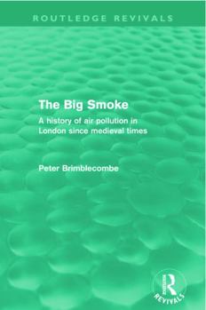 Paperback The Big Smoke (Routledge Revivals): A History of Air Pollution in London since Medieval Times Book