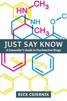 Paperback Just Say Know: A Counsellor s Guide to Psychoactive Drugs Book