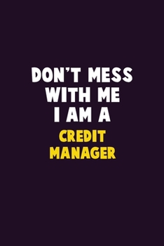 Paperback Don't Mess With Me, I Am A Credit manager: 6X9 Career Pride 120 pages Writing Notebooks Book