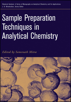 Sample Preparation Techniques in Analytical Chemistry - Book #162 of the Chemical Analysis: A Series of Monographs on Analytical Chemistry and Its Applications