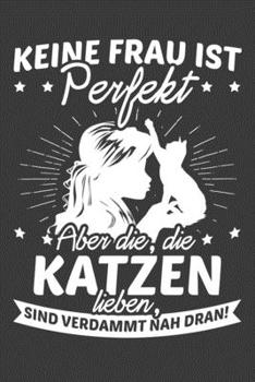 Paperback Keine Frau ist perfekt, aber die, die Katzen haben sind verdammt nah dran: Jahres-Kalender 2020 DinA 5 Kalender f?r Katzen Fans Katze Terminplaner [German] Book