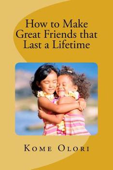 Paperback How to Make Great Friends that Last a Lifetime Book