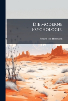 Die Moderne Psychologie: Eine Kritische Geschichte Der Deutschen Psychologie In Der Zweiten Halfte Des Neunzehnten Jahrhunderts (1901)