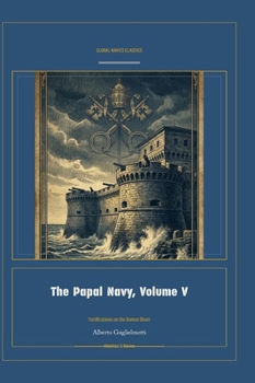 The Papal Navy, Volume V (Global Navies Classics) (Italian Edition)