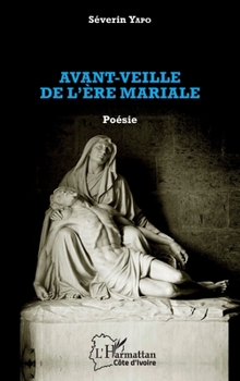 Avant-veille de l'ère mariale. Poésie (Harmattan Côte-d'Ivoire) (French Edition)
