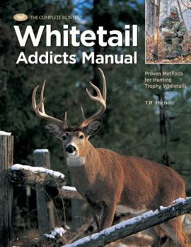 Hardcover Whitetail Addicts Manual: Proven Methods for Hunting Trophy Whitetail (The Complete Hunter) Book