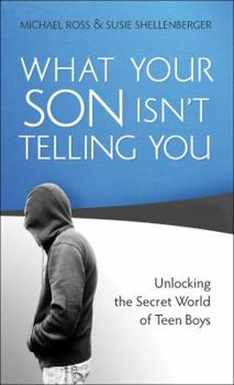 Mass Market Paperback What Your Son Isn't Telling You: Unlocking the Secret World of Teen Boys Book