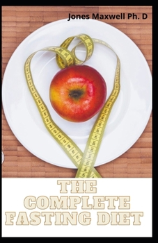 Paperback The Complete Fasting Diet: How to Burn Fat, Intermittent Fasting And Boost Your Overall Health Book