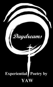 Daydreams : Experiential Poetry by YAW
