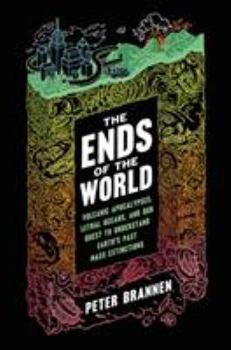 Hardcover The Ends of the World: Volcanic Apocalypses, Lethal Oceans, and Our Quest to Understand Earth's Past Mass Extinctions Book