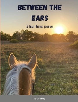 Paperback Between the Ears: A Trail Riding Journal Book