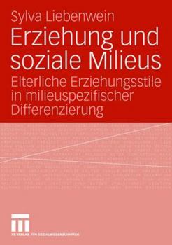Paperback Erziehung Und Soziale Milieus: Elterliche Erziehungsstile in Milieuspezifischer Differenzierung [German] Book