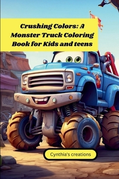 Crushing Colors: A monster truck coloring book for kids and teens