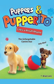Puppers & Pupperito - Life's a Rrruff Rhyme