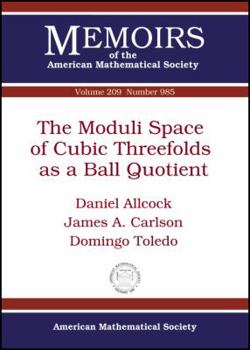 Paperback The Moduli Space of Cubic Threefolds As a Ball Quotient (Memoirs of the American Mathematical Society) Book