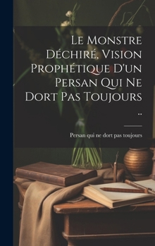 Hardcover Le Monstre déchiré, vision prophétique d'un persan qui ne dort pas toujours .. [French] Book