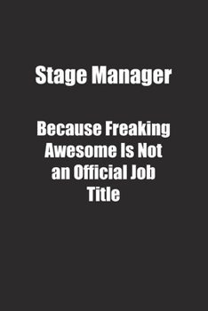 Paperback Stage Manager Because Freaking Awesome Is Not an Official Job Title.: Lined notebook Book