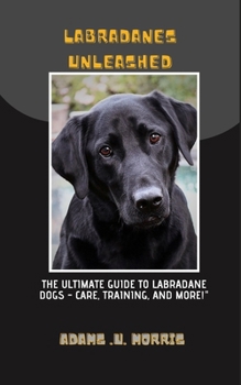 Paperback Labradanes Unleashed: The Ultimate Guide to Labradane Dogs - Care, Training, and More! Book