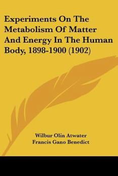 Paperback Experiments On The Metabolism Of Matter And Energy In The Human Body, 1898-1900 (1902) Book