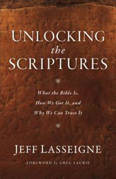 Paperback Unlocking the Scriptures: What the Bible Is, How We Got It, and Why We Can Trust It Book