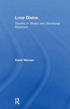 Paperback Love Divine: Studies in 'Bhakti and Devotional Mysticism Book