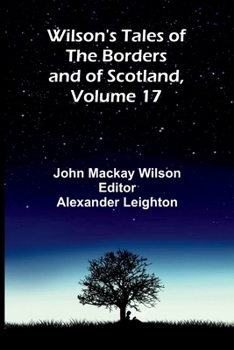 Paperback Wilson's Tales of the Borders and of Scotland, Volume 17 Book