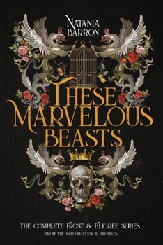 Paperback These Marvelous Beasts: The Complete Frost & Filigree Series Book