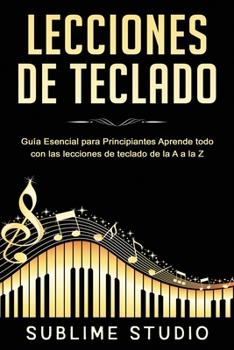 Paperback Lecciones de Teclado: Guía esencial para principiantes Aprende todo con las lecciones de teclado dela A a la Z [Spanish] Book