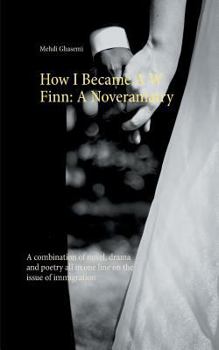 Paperback How I Became A W Finn: A Noveramatry: A combination of novel, drama and poetry all in one line on the issue of immigration Book